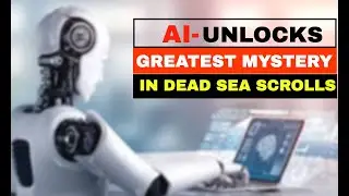 STUNNING DISCOVERY: ARTIFICIAL INTELLIGENCE UNLOCKS THE MYSTERY IN DEAD SEA SCROLLS / QUMRAN SCROLLS
