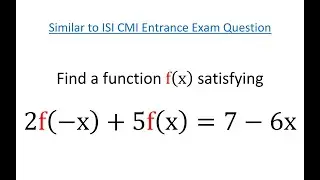 Solve functional equation 2f(-x) + 5f(x) = 7 - 6x. Similar to CMI ISI Entrance Exam Question