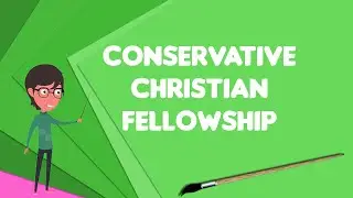 What is Conservative Christian Fellowship?, Explain Conservative Christian Fellowship