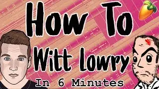 From Scratch: A Witt Lowry Type Song In 6 Minutes | FL Studio Trap Tutorial Rap Hip Hop Beat 2018