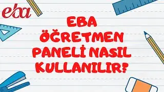 EBA ÖĞRETMEN PANELİ NASIL KULLANILIR?