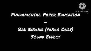 Fundamental Paper Education - Bad Ending (Audio Only) Sound Effect