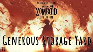 Project Zomboid Guy on Fire - Generous Storage Yard // EP8