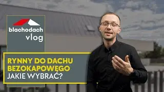 Jakie rynny wybrać do dachu bezokapowego – BLACHODACH