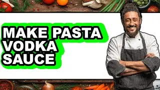 How to Make Pasta Vodka Sauce - Step by Step