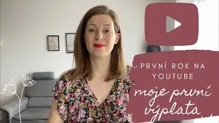 🌷PRVNÍ ROK NA YOUTUBE🌷//👛MOJE PRVNÍ VÝPLATA Z YOUTUBE👛