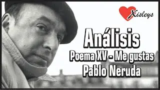 Análisis poema XV -  Me gustas - Pablo Neruda
