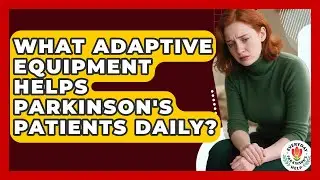 What Adaptive Equipment Helps Parkinson's Patients Daily? - Everyday Parkinsons Help