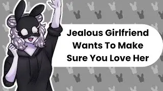 You Love Me, Right? (Jealous Girlfriend ASMR)