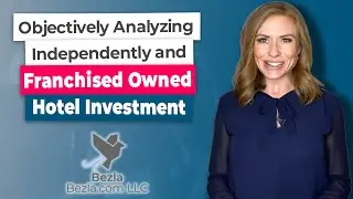 Objectively Analyzing Independently and Franchised Owned Hotel Investment | Hotel Marketing