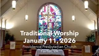 Providence Presbyterian Church, Fairfax, VA -Traditional Worship, January 11, 2026, 10:00 am