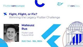 Fight, Flight, or Fix? Winning the Legacy Flutter Challenge - Mateusz Rus | Fluttercon EU 2024