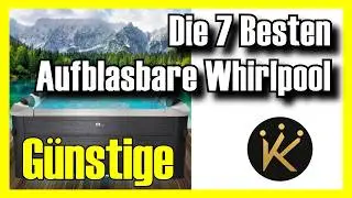 🔥 Die 7 Besten Aufblasbare Whirlpool von Amazon im Preis-Leistungs-Verh&auml;ltnis [2025]✅[G&uuml;nstige]