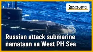 Russian attack submarine namataan sa West PH Sea | Agenda