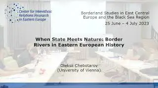 When State Meets Nature: Border Rivers in Eastern European History | Lecture by Oleksii Chebotarov