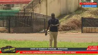 STATE OF KANDUYI STADIUM ~ BUNGOMA