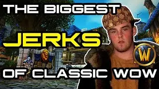 The Biggest Jerks of Classic WoW! Don't be that guy...(I'm trying not to be)