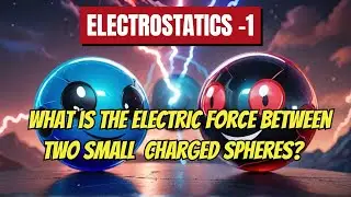 What is the ELECTRIC force between two small charged spheres? #electrostatics #ncert #physics