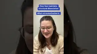 Как страх поддерживает структурную диссоциацию и что такое ретравматизация