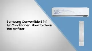 Samsung Convertible 5 in 1 Air Conditioner: How to clean its Air Filter