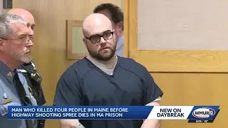 Man who killed four people in Maine before highway shooting spree dies in prison