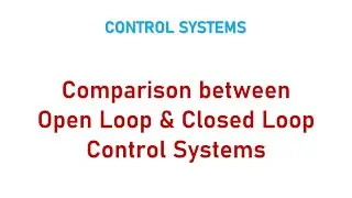 Comparison between Open loop and Closed loop control system ll Control Systems ll