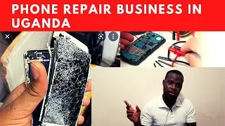 🇺🇬 HOW TO START A PHONE REPAIR BUSINESS IN UGANDA | HIGHLY PROFITABLE - 2022