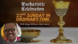 Twenty Second Sunday in Ordinary Time with Msgr William John Lewis