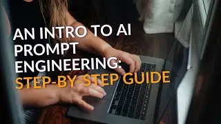 An Intro to Prompt Engineering for AI  Step by Step Guide