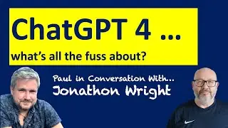 ChatGPT 4 - what is all the fuss about?