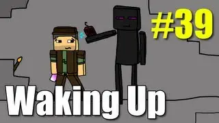 Minecraft Waking Up E39 