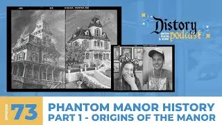 Distory w/ Kate & Kirk Episode 73: Phantom Manor History - Part 1 - The Origins of the Manor