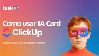 IA Card no ClickUp - Um Guia Completo TaskUP