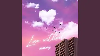 Love Without Memory