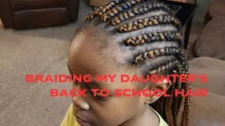 Braiding my daughter's back to school hair