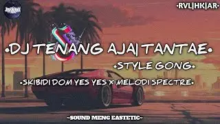DJ TENANG AJA |TANTAE STYLE GONG |DOM DOM YES YES X MELODY SPECTRE VIRAL TIKTOK 2025‼️