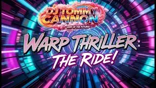 Warp Thriller: The Ride! - DJ Tommy Cannon
