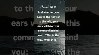Isaiah 30:21 ...your ears will hear this command...