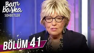 Bambaşka Sohbetler 41. Bölüm - Sevil Atasoy