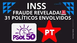 POL&Iacute;TICOS DO PT E PSOL COLABORARAM PARA FACILITAR AS FRAUDES NO INSS