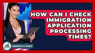 How Can I Check Immigration Application Processing Times? - Demographic Data Answers