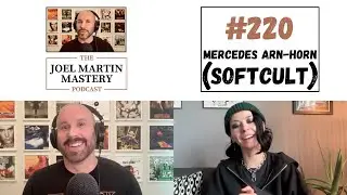 Mercedes Arn-Horn (Softcult) - The Joel Martin Mastery Podcast #220