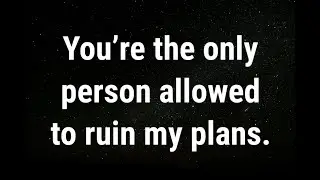 💌 You&rsquo;re the only person allowed to ruin my plans... current thoughts and feelings