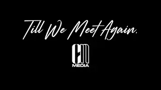 Till We Meet Again: A CNMedia Jawn.