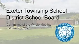 February 4, 2025 Exeter Township School Board Committee of the Whole