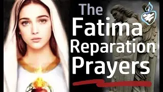 The Fatima Reparation Prayers Taught by Mary & the Angel of Peace in English