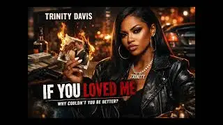 If You Loved Me&hellip; Why Couldn&rsquo;t You Be Better? | Trinity Davis