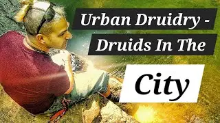 Urban Druidry - City Druid - Druidry - Nature Spirituality - Learn Stuff With Onen