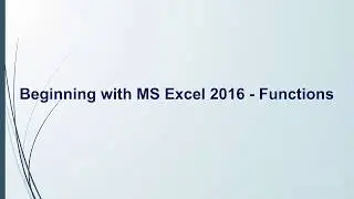 10 - Beginning with MS Excel 2016 Functions