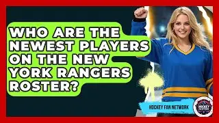 Who Are The Newest Players On The New York Rangers Roster? - Hockey Fan Network